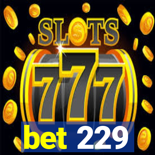 bet 229